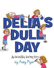 DELIA’S DULL DAY: AN INCREDIBLY BORING STORY