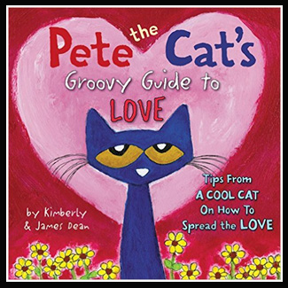 PETE THE CATS GROOVY GUIDE TO LOVE