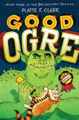 GOOD OGRE (The Bad Unicorn Trilogy; Book 3)